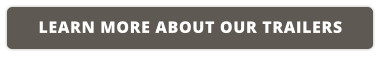 LEARN MORE ABOUT OUR TRAILERS